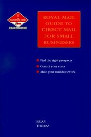 Royal Mail Guide to Direct Mail for Small Businesses (Marketing Series (London, England). Practitioner.)