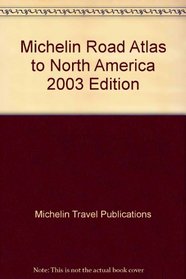 Michelin Road Atlas to North America 2003 Edition