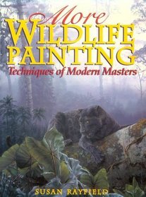 More Wildlife Painting: Techniques of Modern Masters