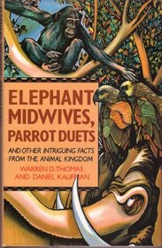 Elephant Midwives Parrot Duets: And Other Intriguing Facts From the Animal Kingdom