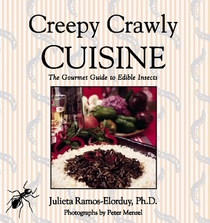 Creepy Crawly Cuisine : The Gourmet Guide to Edible Insects