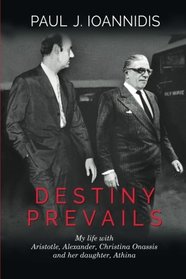 Destiny Prevails: My Life with Aristotle, Alexander, Christina Onassis and her daughter, Athina