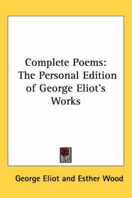 Complete Poems: The Personal Edition of George Eliot's Works