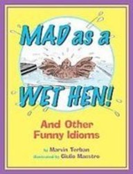 Mad As a Wet Hen!: And Other Funny Idioms