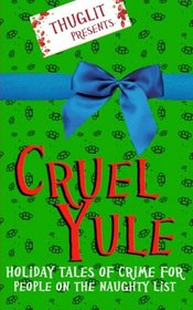 Thuglit presents: CRUEL YULE: Holiday Tales of Crime for People on the Naughty List