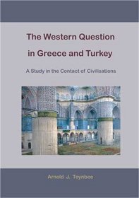 The Western Question in Greece and Turkey: A Study in the Contact of Civilisations