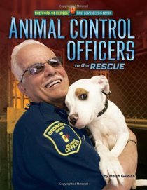 Animal Control Officers to the Rescue (Work of Heroes: First Responders in Action)