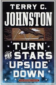 Turn the Stars Upside Down : The Last Days and Tragic Death of Crazy Horse (The Plainsmen Series, Bk. 16)