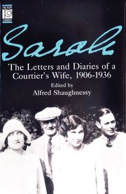 Sarah: Letters and Diaries of A Courtier's Wife 1906-1936