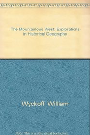 The Mountainous West: Explorations in Historical Geography