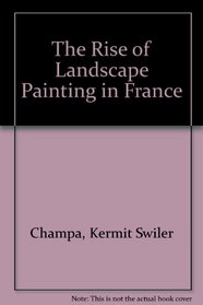 The Rise of Landscape Painting in France: Corot to Monet