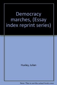 Democracy marches, (Essay index reprint series)