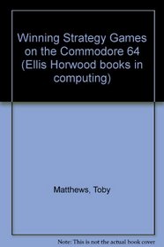 Winning Strategy Games on the Commodore 64 (Ellis Horwood books in computing)