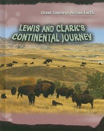 Lewis and Clark's Continental Journey (Great Journeys Across Earth)