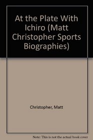 At the Plate With Ichiro (Matt Christopher Sports Biographies)