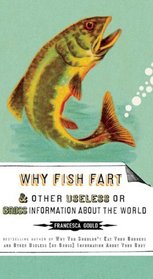 Why Fish Fart and Other Useless (Or Gross) Information About the World