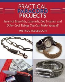 Practical Paracord Projects: Survival Bracelets, Lanyards, Dog Leashes, and Other Cool Things You Can Make Yourself