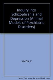 An Inquiry into Schizophrenia and Depression (Animal Models of Psychiatric Disorders)