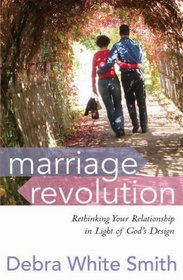 Marriage Revolution: Rethinking Your Relationship in Light of God's Design