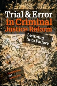 Trial and Error in Criminal Justice Reform: Learning from Failure