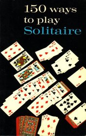 150 Ways to Play Solitaire: Complete with Layouts for Playing (3767)