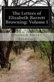 The Letters of Elizabeth Barrett Browning: Volume I