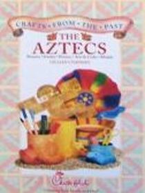 The Aztecs (Crafts From The Past)