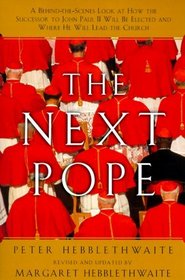 The Next Pope: A Behind-The-Scenes Look at How the Successor to John Paul II Will Be Elected and Where He Will Lead the Catholic Church