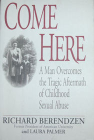 Come Here : A Man Overcomes the Tragic Aftermath of Childhood Sexual Abuse