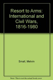 Resort to Arms: International and Civil Wars, 1816-1980