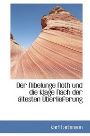 Der Nibelunge Noth und die Klage Nach der ltesten berlieferung