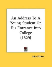 An Address To A Young Student On His Entrance Into College (1829)