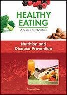 Nutrition and Disease Prevention (Healthy Eating: a Guide to Nutrition)