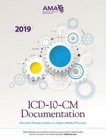 ICD-10-CM Documentation 2019: Essential Charting Guidance to Support Medical Necessity