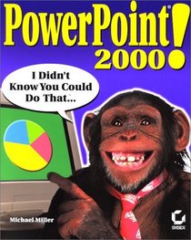 PowerPoint 2000: I Didn't Know You Could Do That... (With CD-ROM)