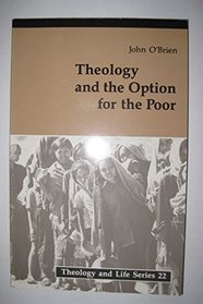 Theology and the Option for the Poor (Theology and Life Series, Vol 22)