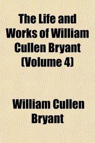 The Life and Works of William Cullen Bryant (Volume 4)