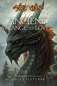 Ancient, Strange, and Lovely (The Dragon Chronicles)