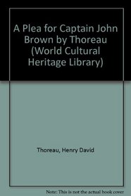 A Plea for Captain John Brown by Thoreau (World Cultural Heritage Library)