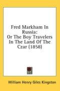 Fred Markham In Russia: Or The Boy Travelers In The Land Of The Czar (1858)