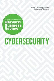 Cybersecurity: The Insights You Need from Harvard Business Review (HBR Insights Series)