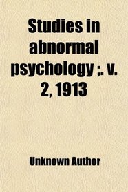 Studies in abnormal psychology ;. v. 2, 1913