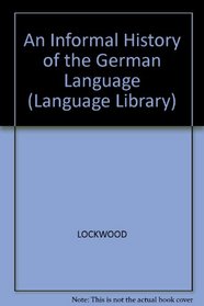 An Informal History of the German Language, With Chapters on Dutch and Afrikaans, Frisian, and Yiddish (The Language Library)