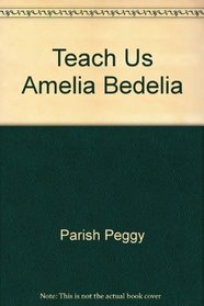 Teach Us Amelia Bedelia