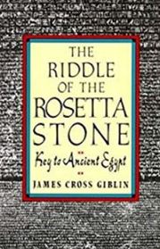 The Riddle of the Rosetta Stone: Key to Ancient Egypt : Illustrated With Photographs, Prints, and Drawings