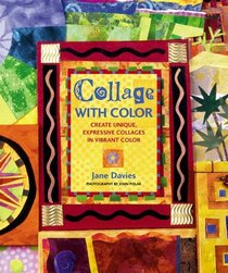 Collage With Color: Create Unique, Expressive Collages in Vibrant Color
