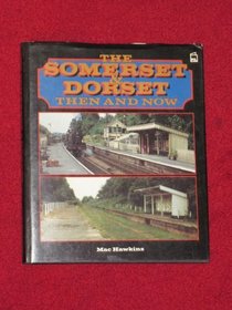 The Somerset and Dorset: Then and Now