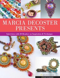 Marcia DeCoster Presents: Interviews with 30 Beaders on Inspiration & Technique (Spotlight on Beading Series)