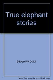 True elephant stories (A Dolch classic basic reading book)