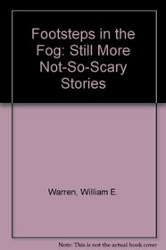 Footsteps in the Fog: Still More Not-So-Scary Stories